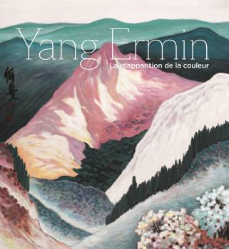 Catalogue exposition Yang Ermin. La réapparition de la couleur 