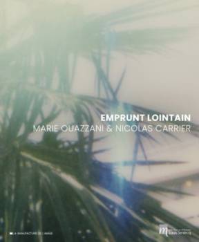 Catalogue exposition Emprunt lointain. Marie Ouazzani et Nicolas Carrier